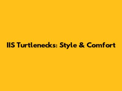 IIS Turtlenecks: Style & Comfort
