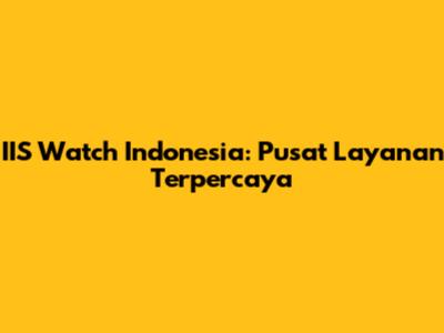 IIS Watch Indonesia: Pusat Layanan Terpercaya