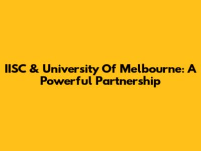 IISC & University Of Melbourne: A Powerful Partnership