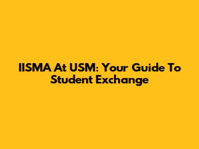 IISMA At USM: Your Guide To Student Exchange