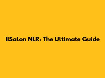 IISalon NLR: The Ultimate Guide