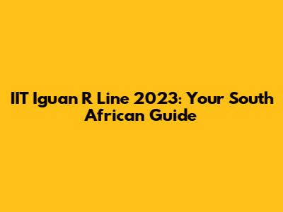 IIT Iguan R Line 2023: Your South African Guide