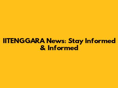 IITENGGARA News: Stay Informed & Informed