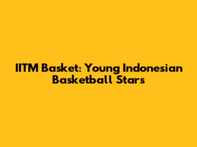 IITM Basket: Young Indonesian Basketball Stars