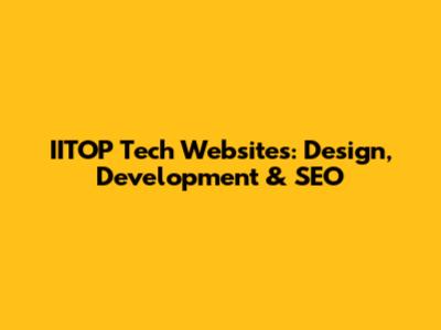 IITOP Tech Websites: Design, Development & SEO