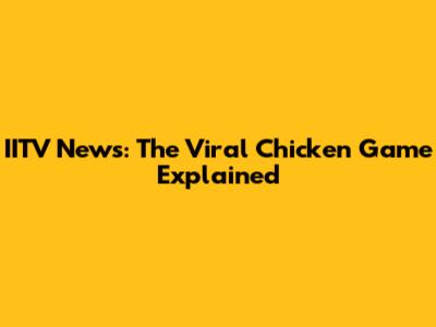 IITV News: The Viral Chicken Game Explained