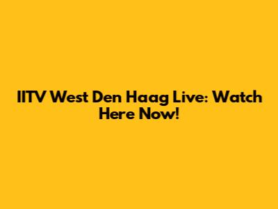 IITV West Den Haag Live: Watch Here Now!