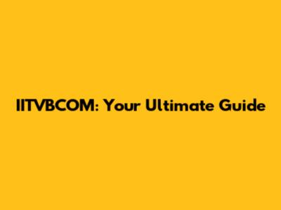 IITVBCOM: Your Ultimate Guide