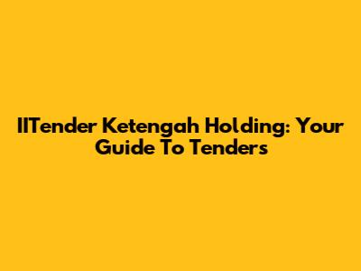 IITender Ketengah Holding: Your Guide To Tenders