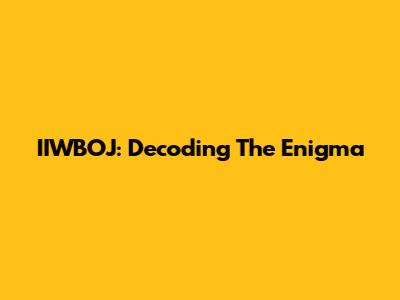 IIWBOJ: Decoding The Enigma