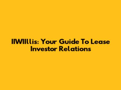 IIWIIllis: Your Guide To Lease Investor Relations