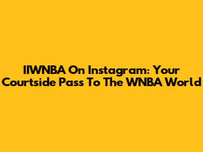IIWNBA On Instagram: Your Courtside Pass To The WNBA World