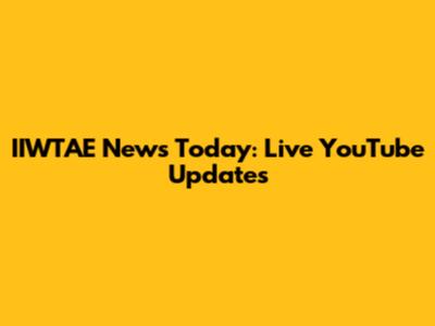IIWTAE News Today: Live YouTube Updates