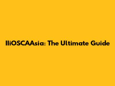 IIiOSCAAsia: The Ultimate Guide
