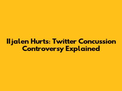 IIjalen Hurts: Twitter Concussion Controversy Explained