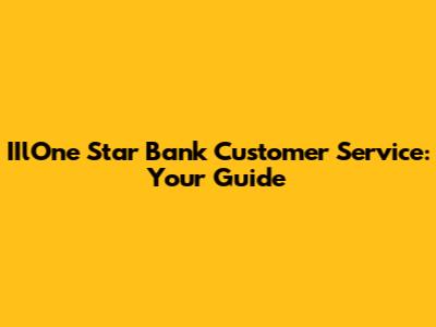IIlOne Star Bank Customer Service: Your Guide
