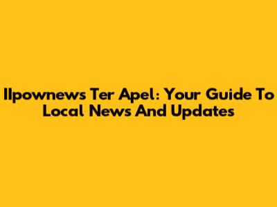 IIpownews Ter Apel: Your Guide To Local News And Updates
