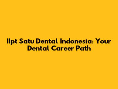 IIpt Satu Dental Indonesia: Your Dental Career Path