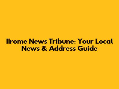 IIrome News Tribune: Your Local News & Address Guide
