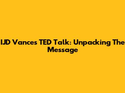 IJD Vance's TED Talk: Unpacking The Message