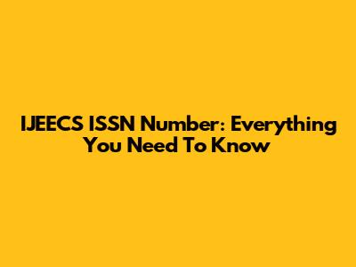 IJEECS ISSN Number: Everything You Need To Know