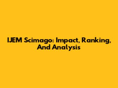 IJEM Scimago: Impact, Ranking, And Analysis