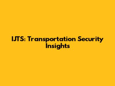 IJTS: Transportation Security Insights