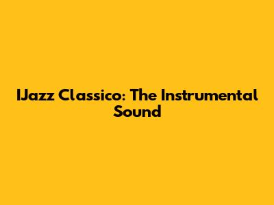 IJazz Classico: The Instrumental Sound