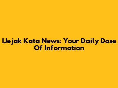 IJejak Kata News: Your Daily Dose Of Information
