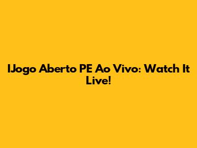 IJogo Aberto PE Ao Vivo: Watch It Live!