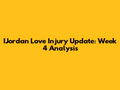 IJordan Love Injury Update: Week 4 Analysis