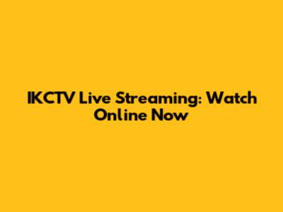 IKCTV Live Streaming: Watch Online Now