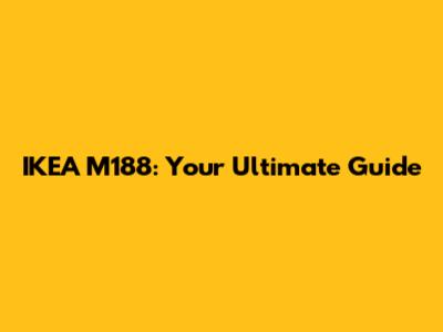 IKEA M188: Your Ultimate Guide