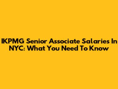IKPMG Senior Associate Salaries In NYC: What You Need To Know
