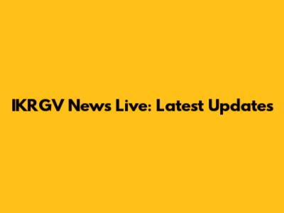 IKRGV News Live: Latest Updates