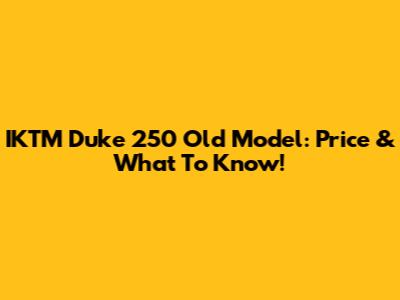 IKTM Duke 250 Old Model: Price & What To Know!
