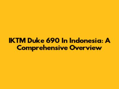 IKTM Duke 690 In Indonesia: A Comprehensive Overview