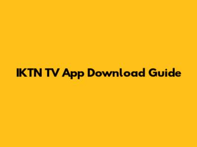 IKTN TV App Download Guide