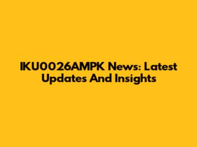 IKU0026AMPK News: Latest Updates And Insights