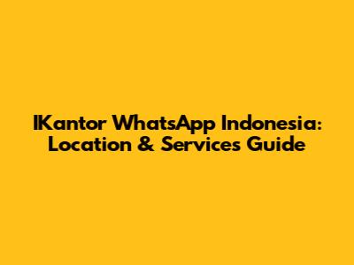 IKantor WhatsApp Indonesia: Location & Services Guide