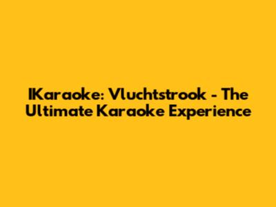 IKaraoke: Vluchtstrook - The Ultimate Karaoke Experience