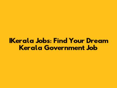 IKerala Jobs: Find Your Dream Kerala Government Job