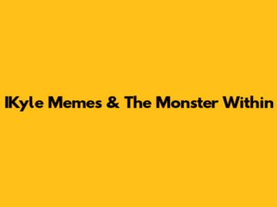 IKyle Memes & The Monster Within