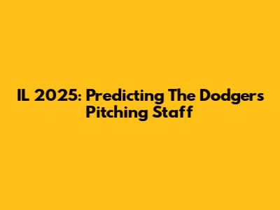 IL 2025: Predicting The Dodgers' Pitching Staff