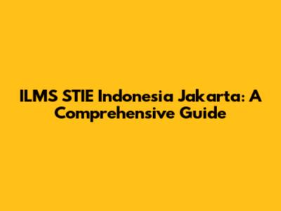 ILMS STIE Indonesia Jakarta: A Comprehensive Guide