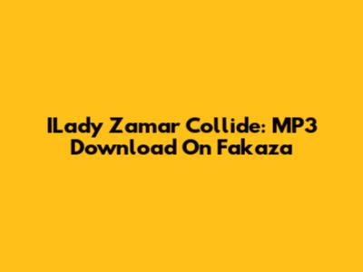 ILady Zamar Collide: MP3 Download On Fakaza