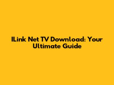 ILink Net TV Download: Your Ultimate Guide
