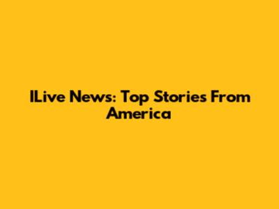 ILive News: Top Stories From America