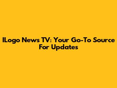 ILogo News TV: Your Go-To Source For Updates
