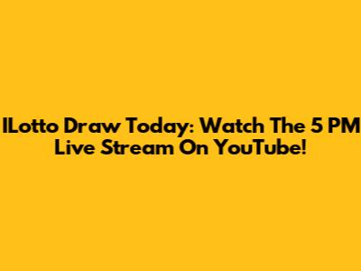 ILotto Draw Today: Watch The 5 PM Live Stream On YouTube!